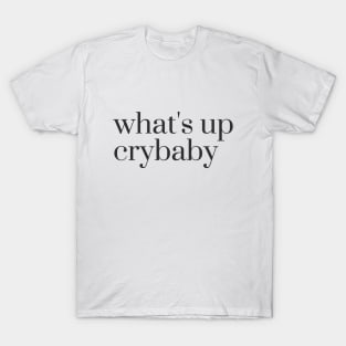 what's up crybaby T-Shirt